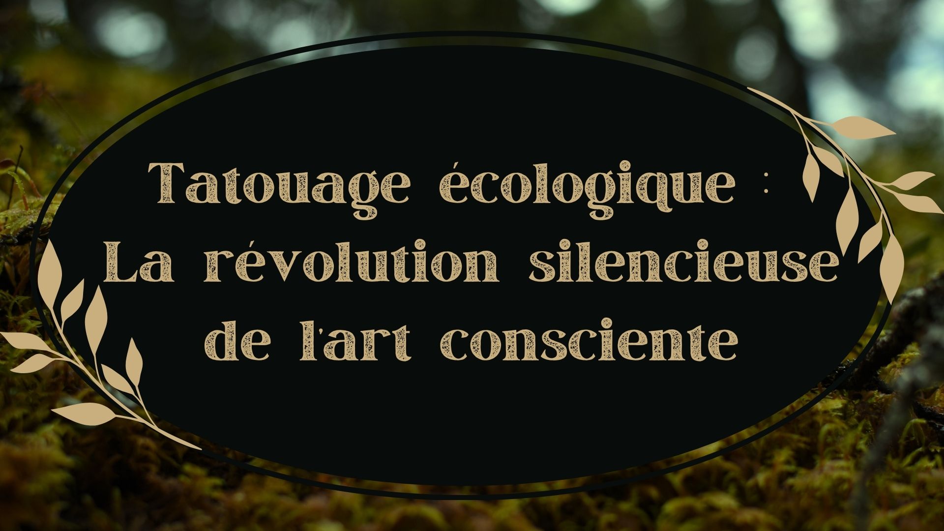 tatouage écologique révolution silencieuse art conscient
